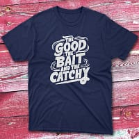 the good the bait and the catchy navy Fishing T-shirt