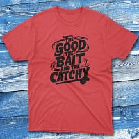 the good the bait and the catchy red Fishing T-shirt