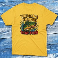 You can't handle that fish daisy Fishermen T-shirt