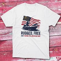 rugged, free, and fishing the american way white Fisherman Tee