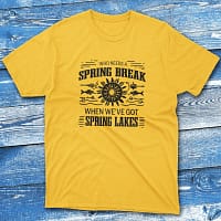 who needs a spring break when we daisy Fishing T-shirt