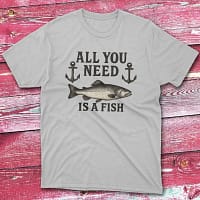 all you need is a fish grey Anglers T-shirts
