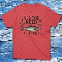 all you need is a fish red Fishing T-shirt