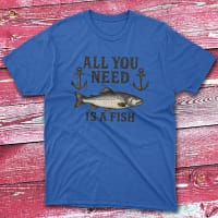 all you need is a fish royal Fishermen T-shirt