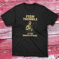 fish tremble at the sound of my name black Fishermen T-shirt