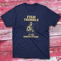 fish tremble at the sound of my name navy Fishing T-shirt