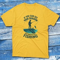 if you can see your shadow you should be fishing daisy Anglers T-shirts