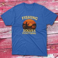 Fishing solves everything royal Anglers T-shirts