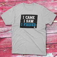 I came, i saw, i fished grey Fishermen T-shirt
