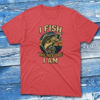 I fish therefore i am red Fishing T-shirt