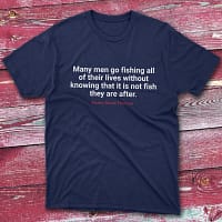 Many men go fishing all of their lives Navy Fisherman Tee