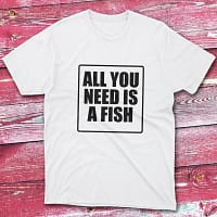 All you need is a fish White Anglers T-shirts All you need is a fish White Anglers T-shirts