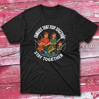 Families that fish together stay together black Fishing T-shirt Families that fish together stay together black Fishing T-shirt