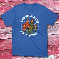 Families that fish together stay together royal Fisherman Tee Families that fish together stay together royal Fisherman Tee