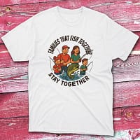 Families that fish together stay together white Fishing T-shirt Families that fish together stay together white Fishing T-shirt