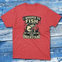 I whisper to fish they are red Fishermen T-shirt