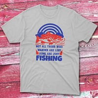 Not all those who wander are lost grey Anglers T-shirts