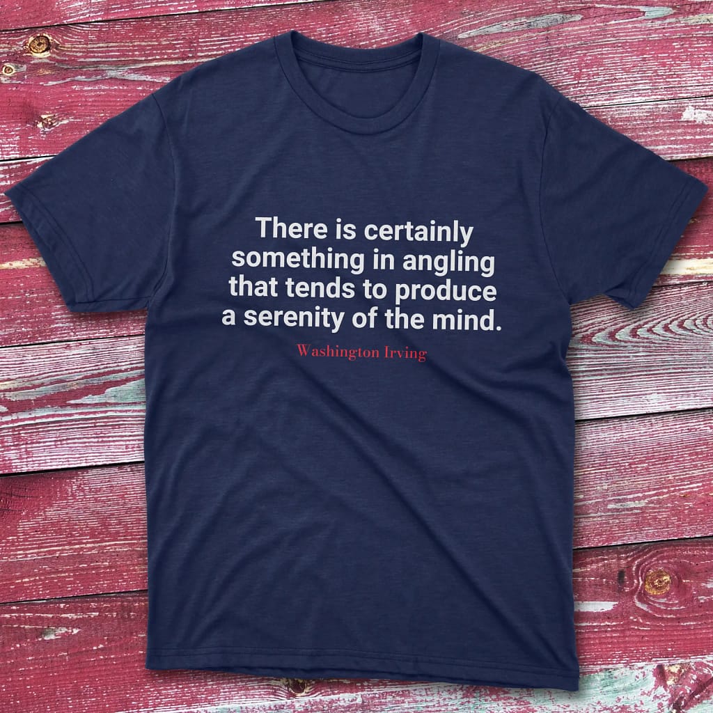 There is certainly something in angling that tends Navy Fishermen T-shirt