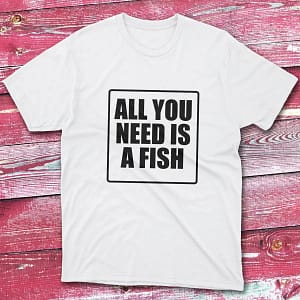 All you need is a fish White Anglers T-shirts