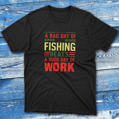 A Bad Day Of Fishing Beats a Good Day Of Work Black Fishermen T-shirt A Bad Day Of Fishing Beats a Good Day Of Work Black Fishermen T-shirt