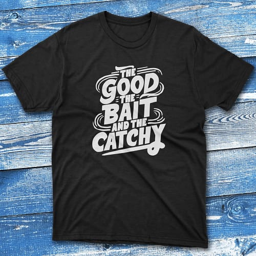 the good the bait and the catchy black Fisherman Tee