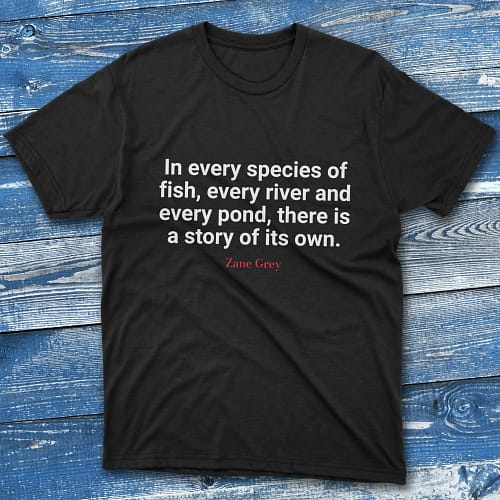 In every species of fish, every river and every pond Black Fisherman Tee