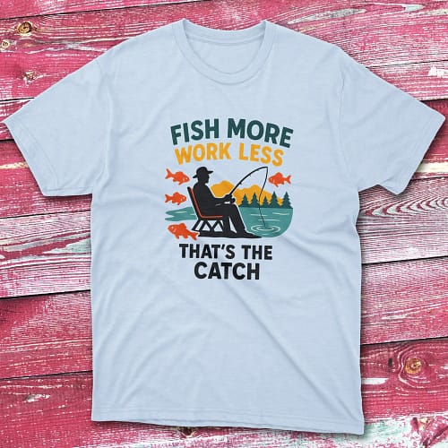 Fish more work less that’s the catch light blue Anglers T-shirts
