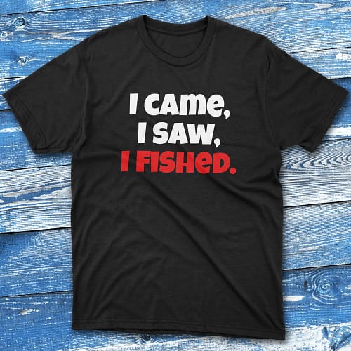 I came, i saw, i fished black Fishermen T-shirt