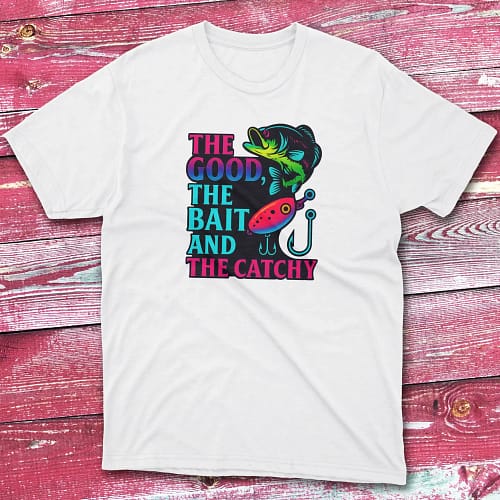 The good the bait and catchy white this is added Fisherman Tee