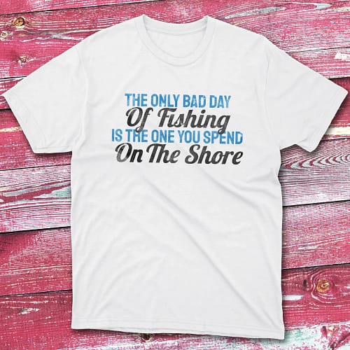 The only bad day of fishing is white Fisherman Tee The only bad day of fishing is white Fisherman Tee