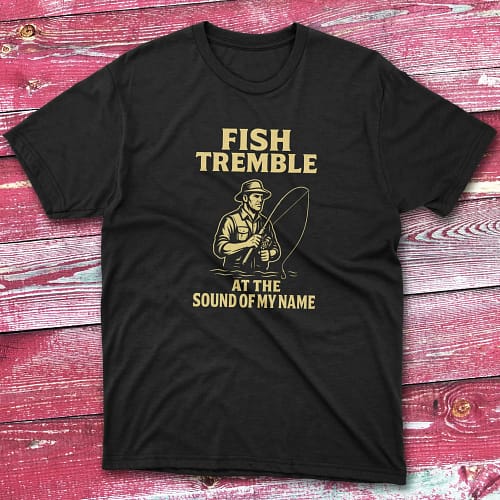 fish tremble at the sound of my name black Fishermen T-shirt