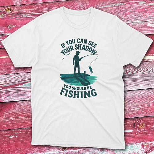 if you can see your shadow you should be fishing white Fishermen T-shirt