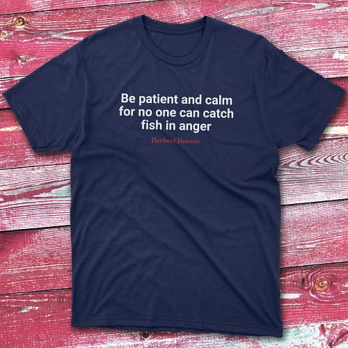 Be patient and calm for no one can catch fish in anger navy Fishermen T-shirt