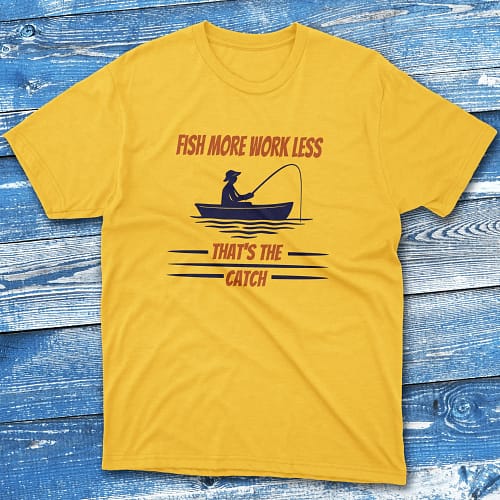 fish more work less that's the catch daisy Fishermen T-shirt