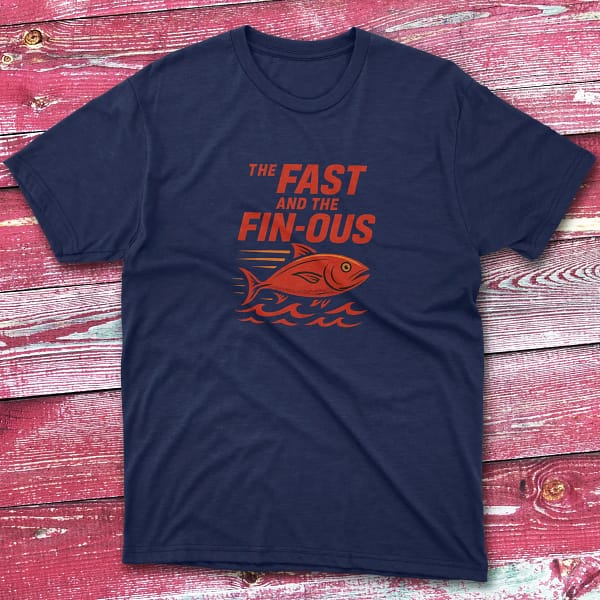 The fast and the fin ous navy Fisherman Tee