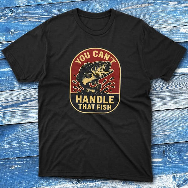 You can't handle that fish black Fishermen T-shirt