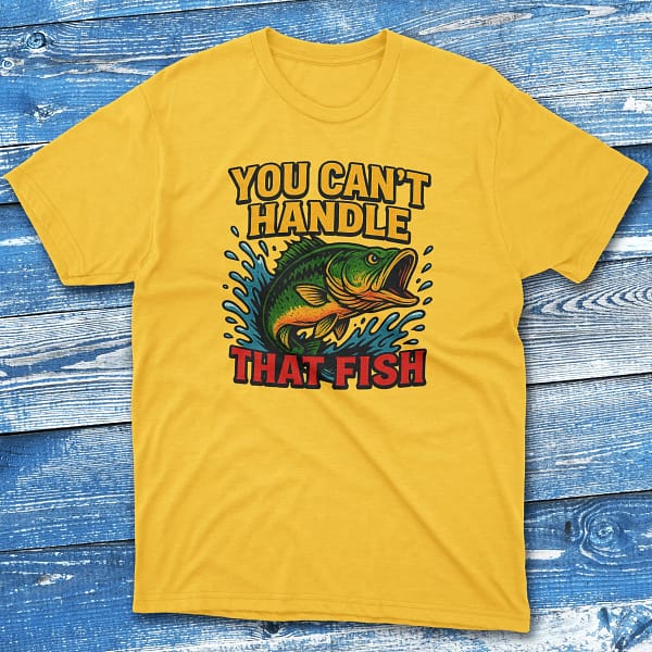 You can't handle that fish daisy Fishermen T-shirt