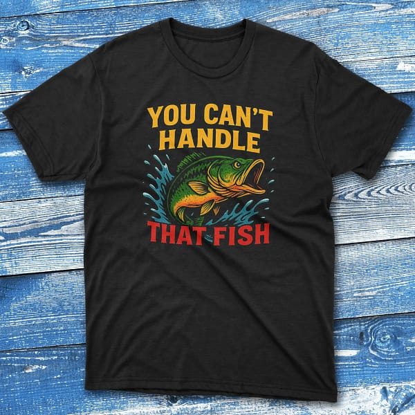 You can't handle that fish black Fishermen T-shirt