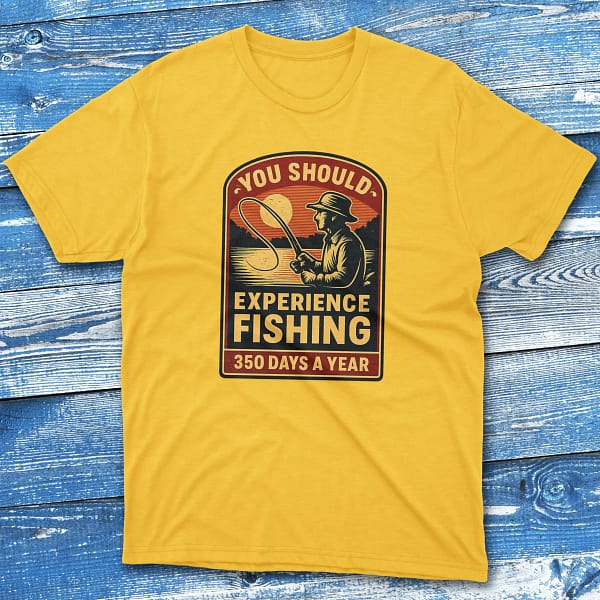 you should experience fishing 350 days a year daisy Fishermen T-shirt you should experience fishing 350 days a year daisy Fishermen T-shirt