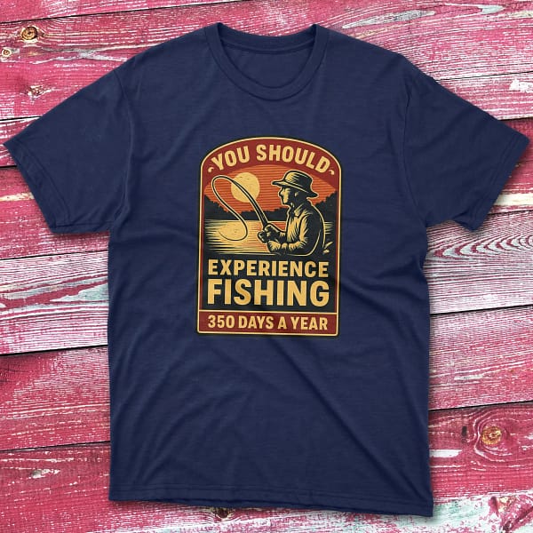 you should experience fishing 350 days a year navy Fisherman Tee you should experience fishing 350 days a year navy Fisherman Tee