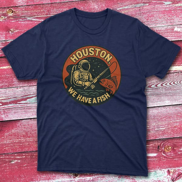 Houston we have a fish navy Anglers T-shirts