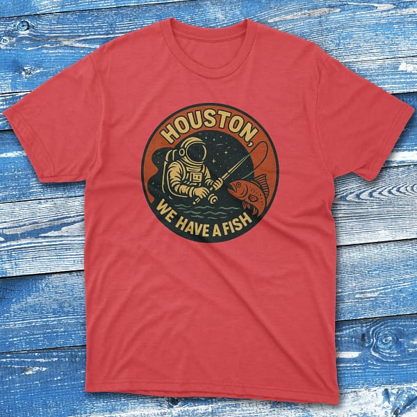 Houston we have a fish red Fishing T-shirt