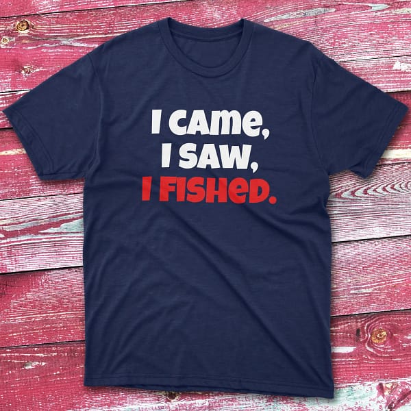 I came, i saw, i fished navy Fisherman Tee