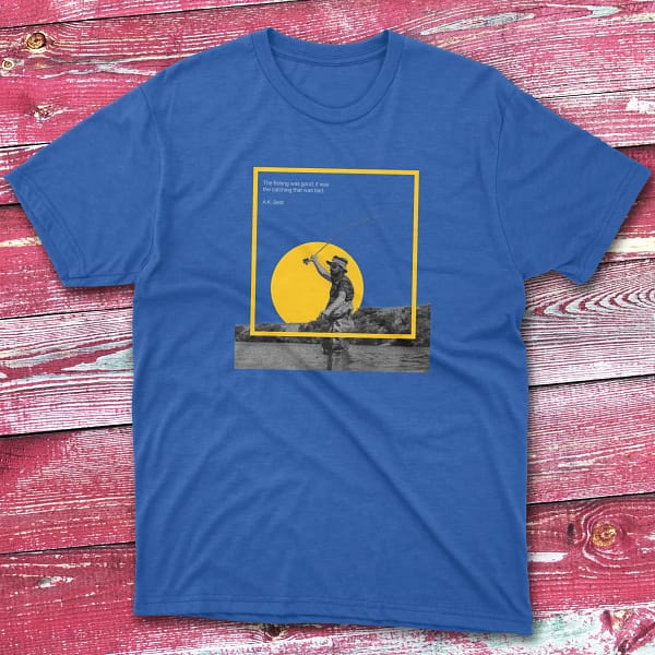 The fishing was good royal Fisherman Tee