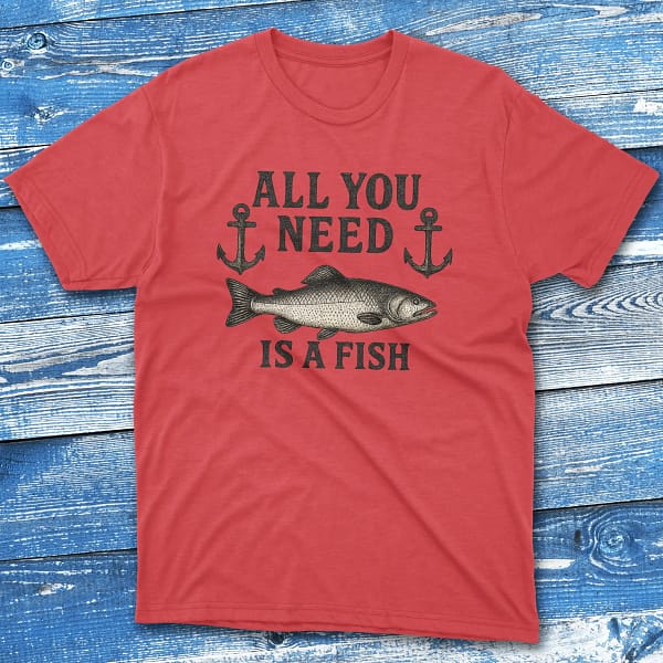 all you need is a fish red Fishing T-shirt