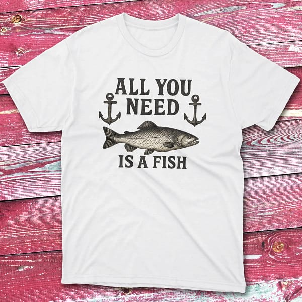 all you need is a fish white Fishermen T-shirt