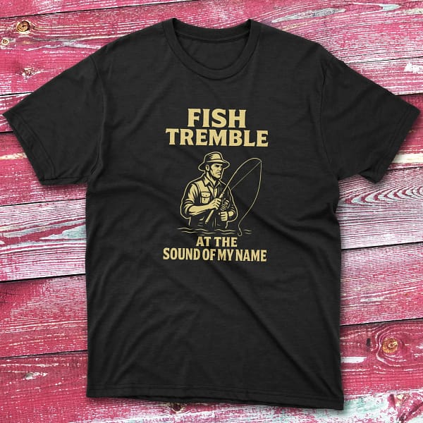fish tremble at the sound of my name black Fishermen T-shirt