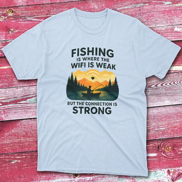 fishing is where the wifi is weak but the connection is strong light blue Fishermen T-shirt fishing is where the wifi is weak but the connection is strong light blue Fishermen T-shirt