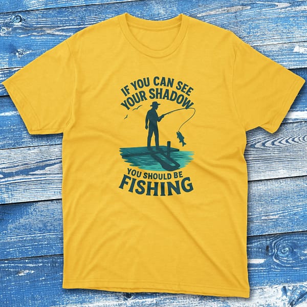 if you can see your shadow you should be fishing daisy Anglers T-shirts