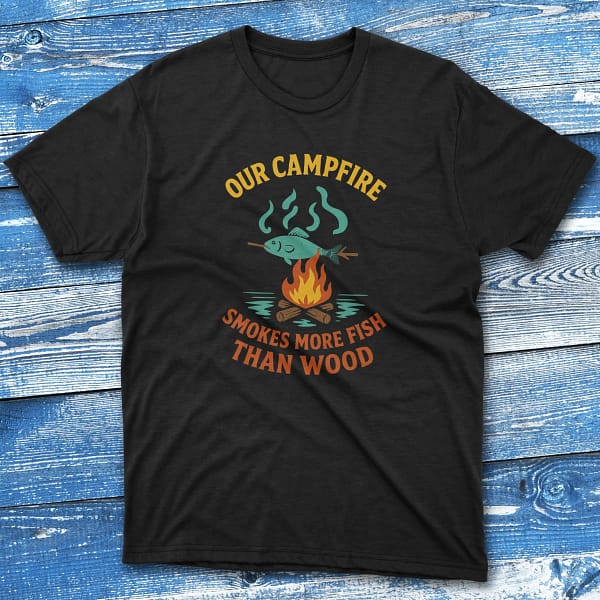 our campfire smokes more fish than wood black Fishing T-shirt